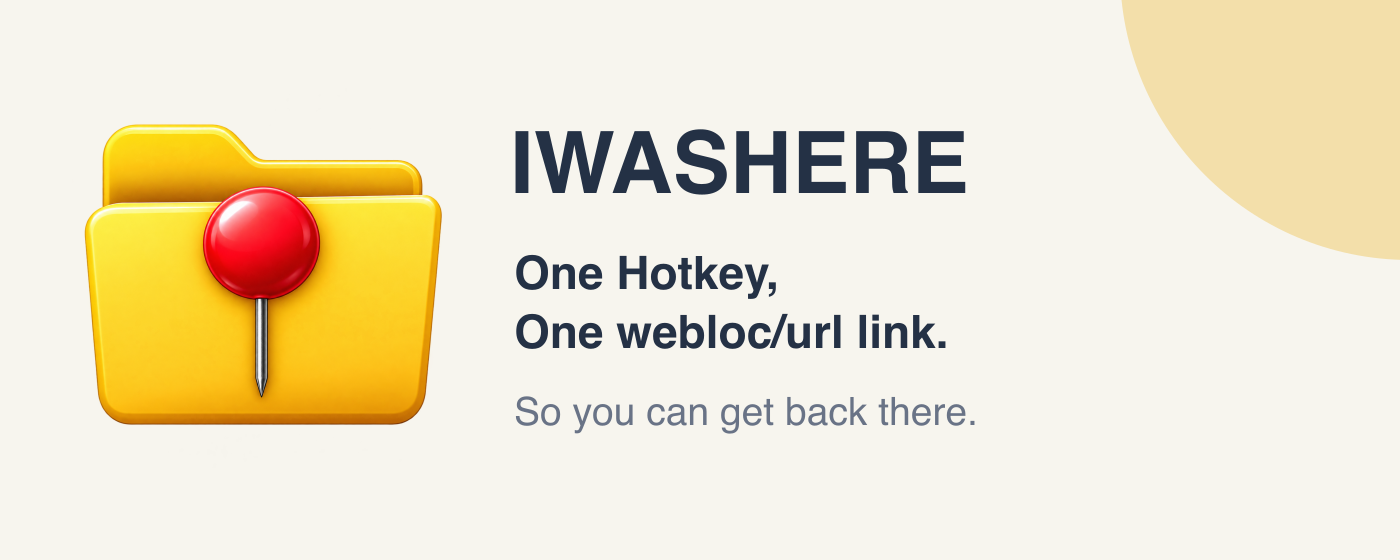 Iwashere: One Hotkey, One webloc/url link. So you can get back there. Yellow folder with a red round-headed pin.